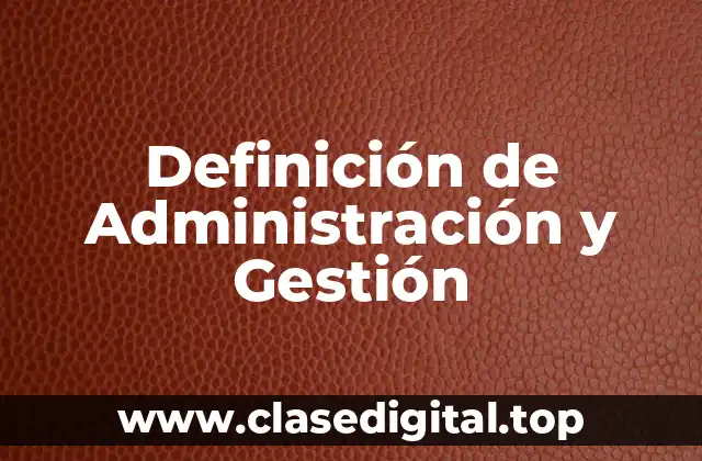 Definición Técnica de Administración y Gestión