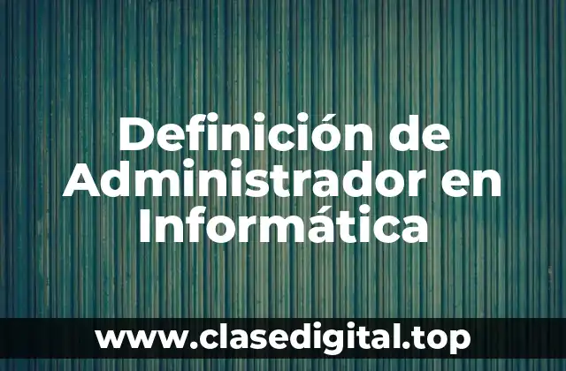 Definición de Administrador en Informática
