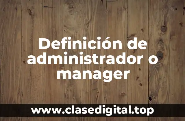 Definición de administrador o manager