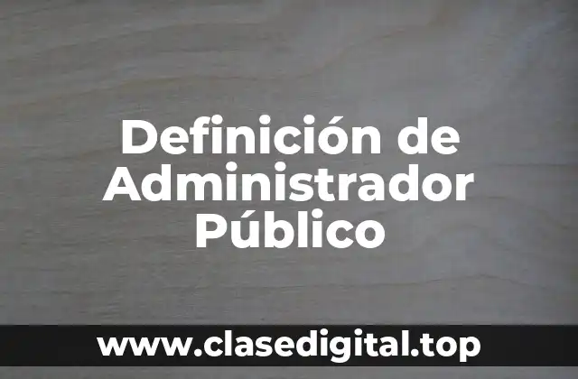 Definición de Administrador Público