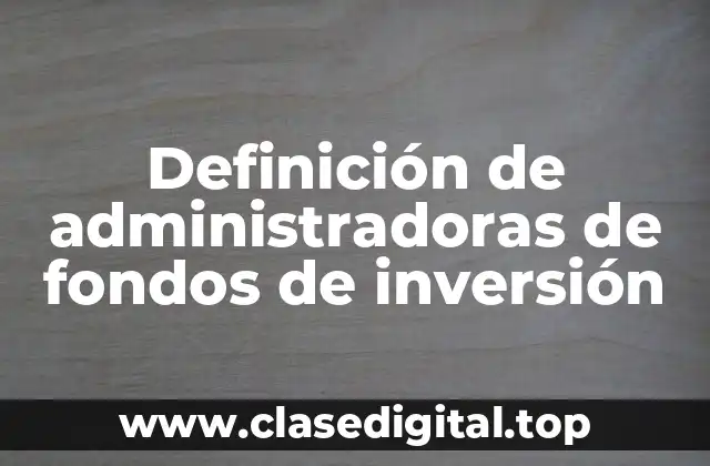 Definición de administradoras de fondos de inversión