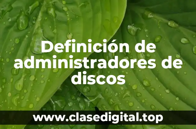 Definición de administradores de discos