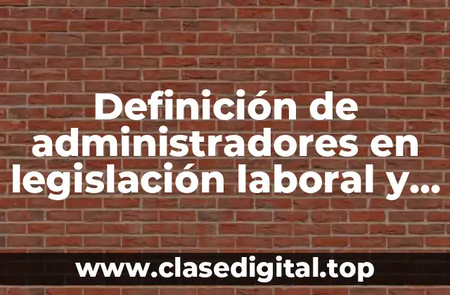 Definición de administradores en legislación laboral y mercantil