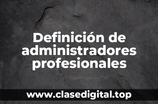 Ejemplos de administradores profesionales