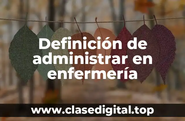 Definición de administrar en enfermería
