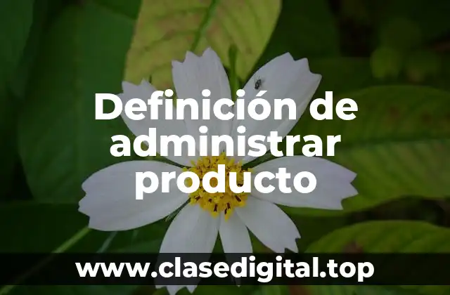 Definición de administrar producto