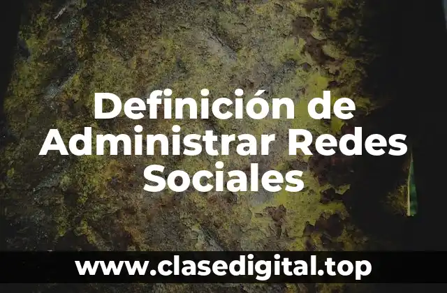 Definición de Administrar Redes Sociales