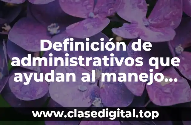 Definición de administrativos que ayudan al manejo del tiempo