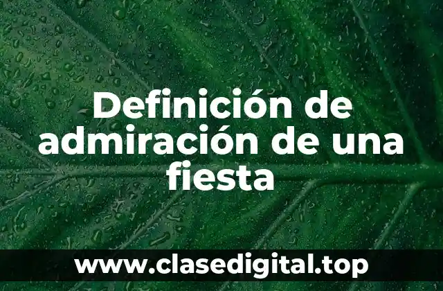 Definición de admiración de una fiesta