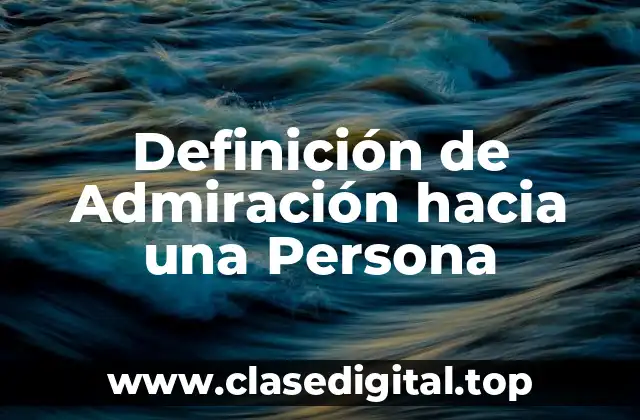 Definición de Admiración hacia una Persona