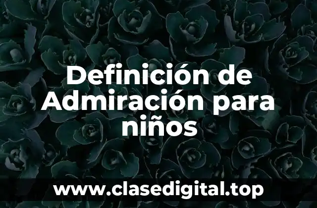 Definición de Admiración para niños