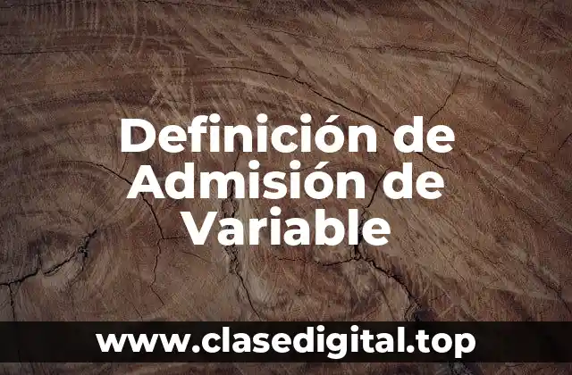 Definición de Admisión de Variable