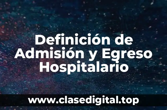 Definición de Admisión y Egreso Hospitalario