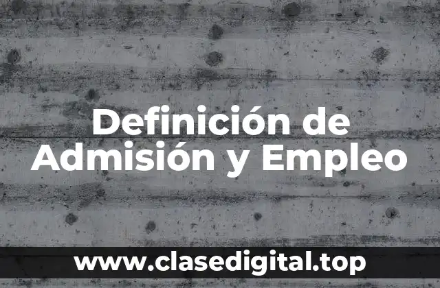 Definición de Admisión y Empleo