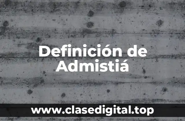Definición de Admistiá
