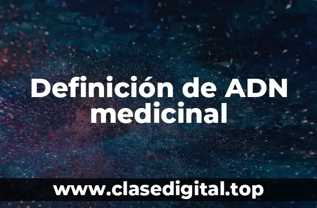Definición de ADN medicinal
