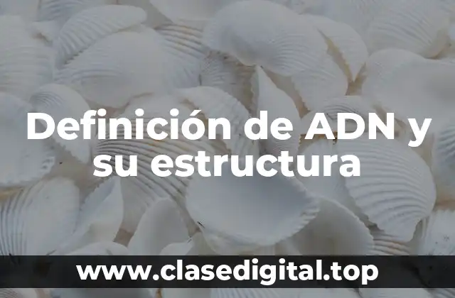 Definición de ADN y su estructura