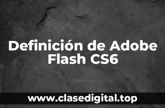 Definición de Adobe Flash CS6