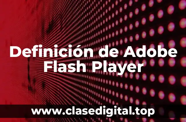 Definición de Adobe Flash Player