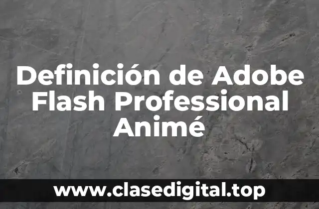 Definición de Adobe Flash Professional Animé