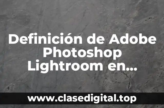 Definición de Adobe Photoshop Lightroom en educación