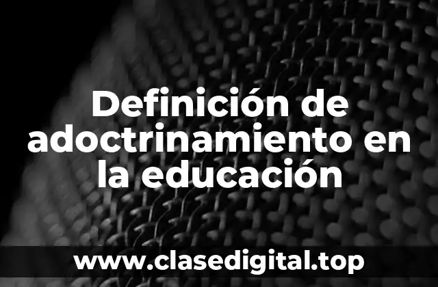 Ejemplos de adoctrinamiento en la educación