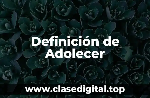 Definición de Adolecer