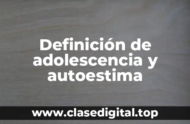 Definición de adolescencia y autoestima