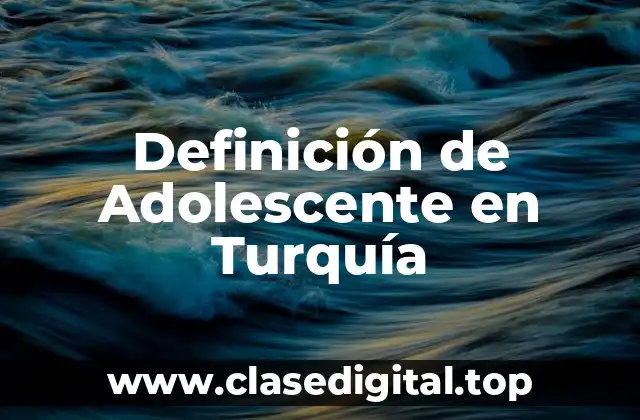 Definición de Adolescente en Turquía