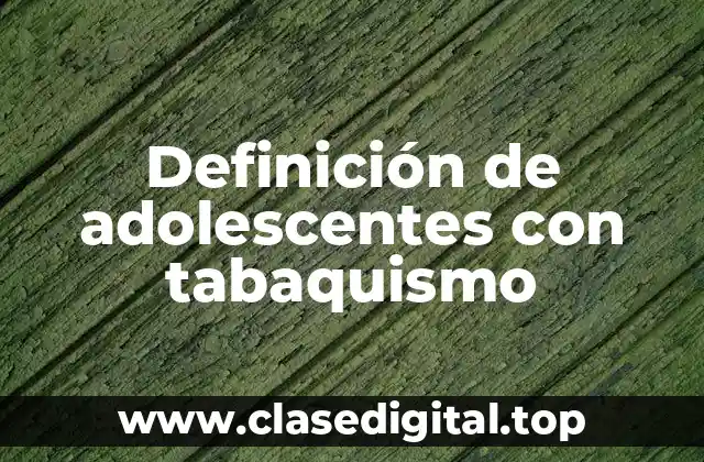 Definición de adolescentes con tabaquismo