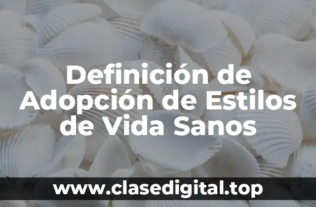 Definición Técnica de Adopción de Estilos de Vida Sanos