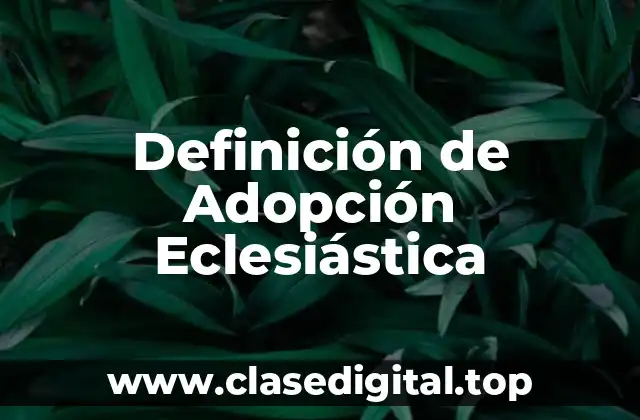 Definición de Adopción Eclesiástica