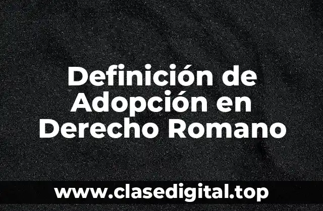 Definición de Adopción en Derecho Romano