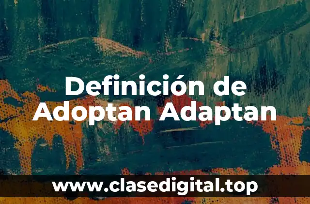 Definición de Adoptan Adaptan