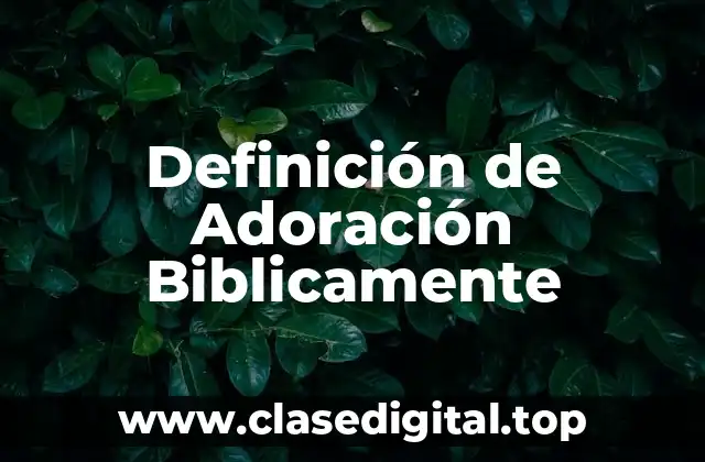 Definición de Adoración Biblicamente