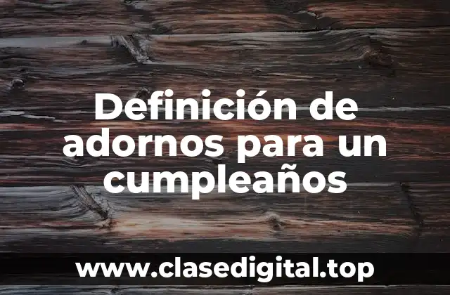 Definición de adornos para un cumpleaños