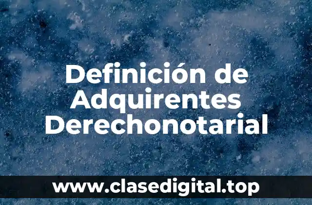 Definición de Adquirentes Derechonotarial