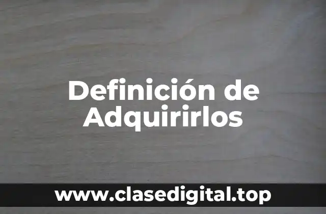 Definición de Adquirirlos