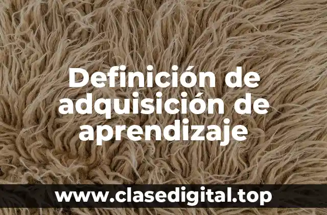 Definición de adquisición de aprendizaje