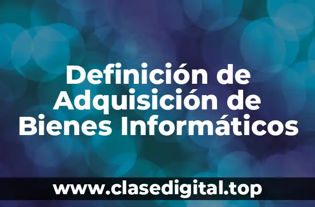 Definición de Adquisición de Bienes Informáticos