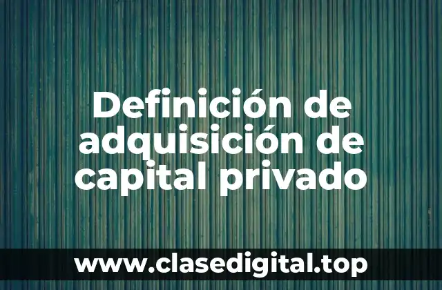 Definición de adquisición de capital privado
