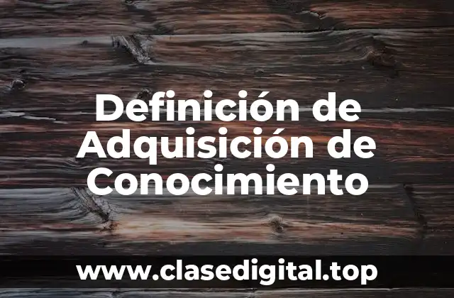 Definición de Adquisición de Conocimiento