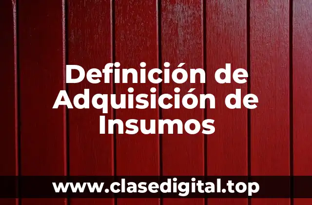 Definición de Adquisición de Insumos