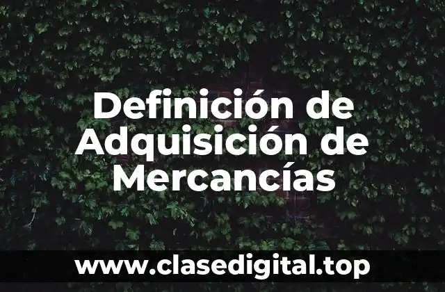 Definición Técnica de Adquisición de Mercancías