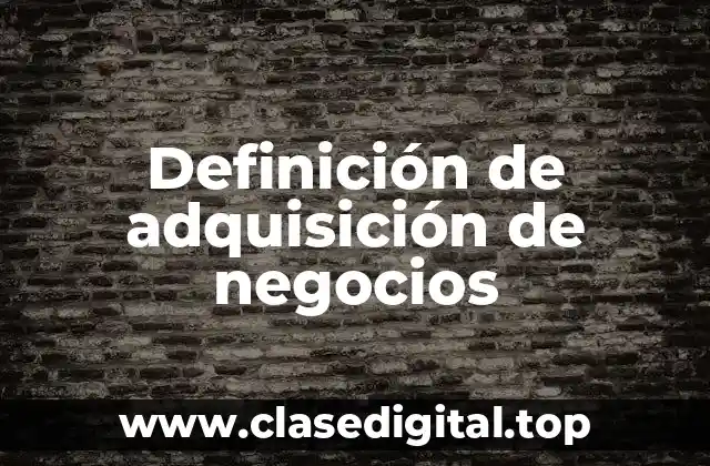 Definición de adquisición de negocios