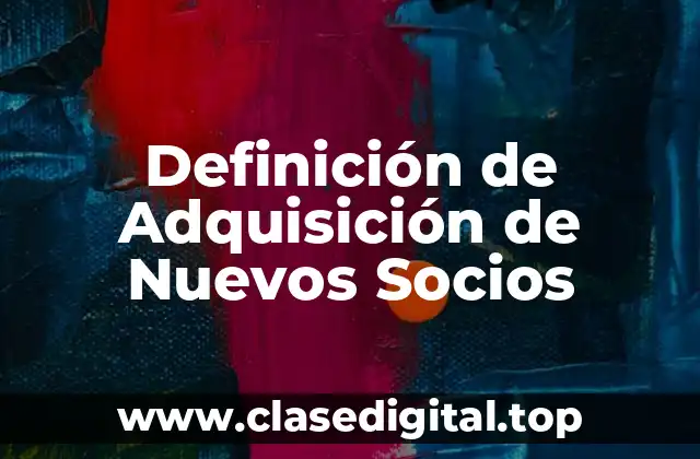 Definición de Adquisición de Nuevos Socios
