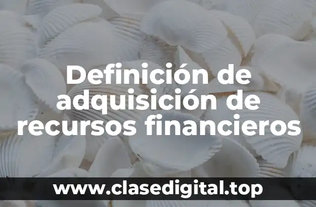 Definición de adquisición de recursos financieros