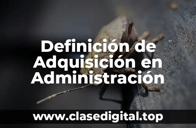 Definición de Adquisición en Administración