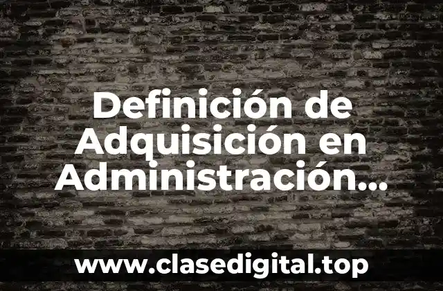 Definición de Adquisición en Administración Financiera