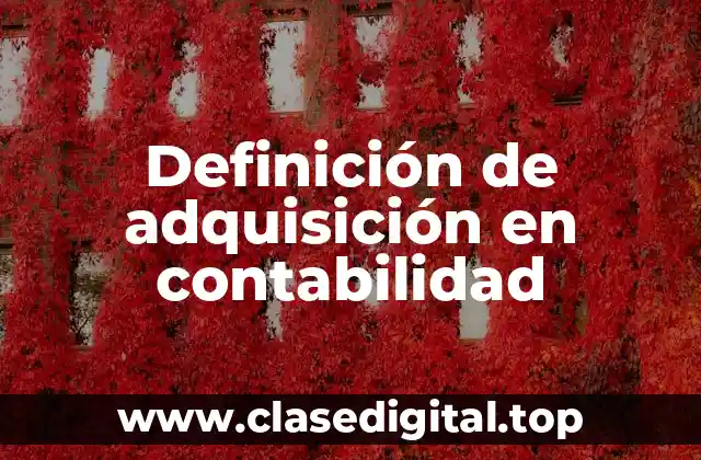 Definición de adquisición en contabilidad